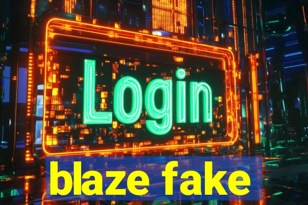 blaze fake